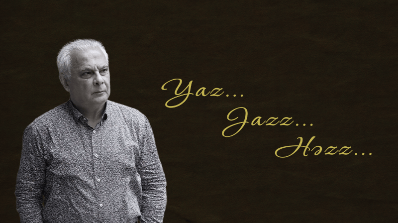 “Yaz…Jazz…Həzz…”