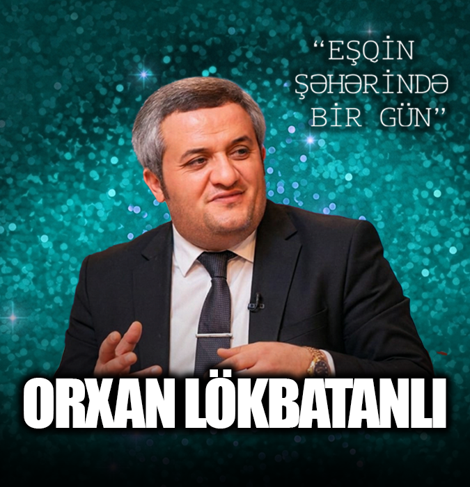 Orxan Lökbatanlı "Eşqin Şəhəində Bir Gün"