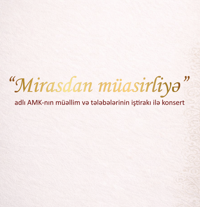 “Mirasdan müasirliyə” adlı AMK-nın müəllim və tələbələrinin iştirakı ilə konsert
