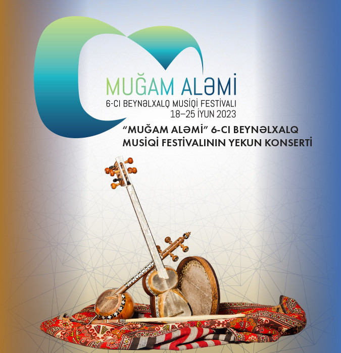 "Muğam aləmi" 6-cı Beynəlxalq Musiqi Festivalının yekun konserti