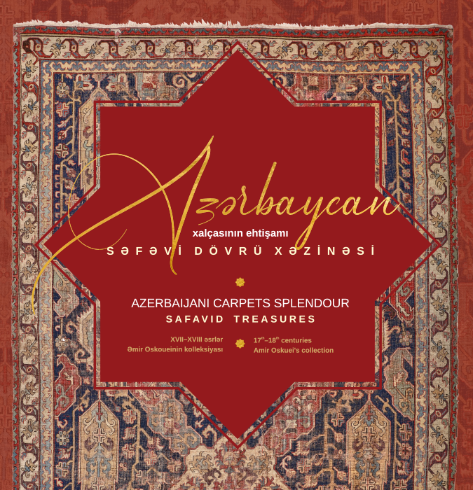 “Azərbaycan xalçasının ehtişamı. Səfəvi dövrü xəzinəsi” adlı sərgi