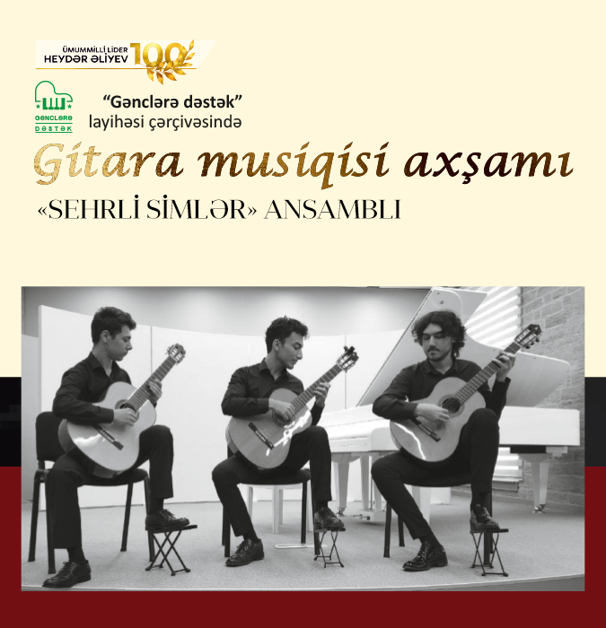 Ümummilli lider Heydər Əliyevin 100 illiyinə həsr olunmuş “Gənclərə dəstək” layihəsi çərçivəsində "Gitara musiqisi axşamı" konsert