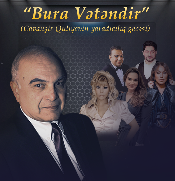 Cavanşir Quliyevin “BURA VƏTƏNDİR!” adlı yaradıcılıq gecəsi