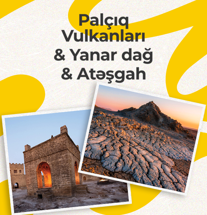 Palçıq Vulkanları & Yanar dağ & Atəşgah kombinə olunmuş bilet