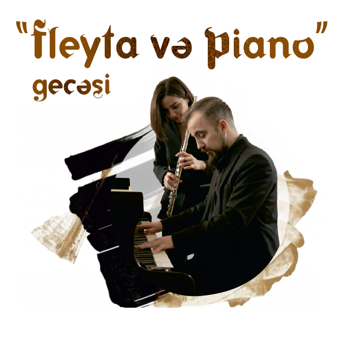 “Fleyta və Piano” gecəsi Solistlər: N.Kəngərli, M.Məmmədzadə