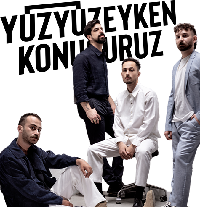 Yüzyüzeyken konuşuruz