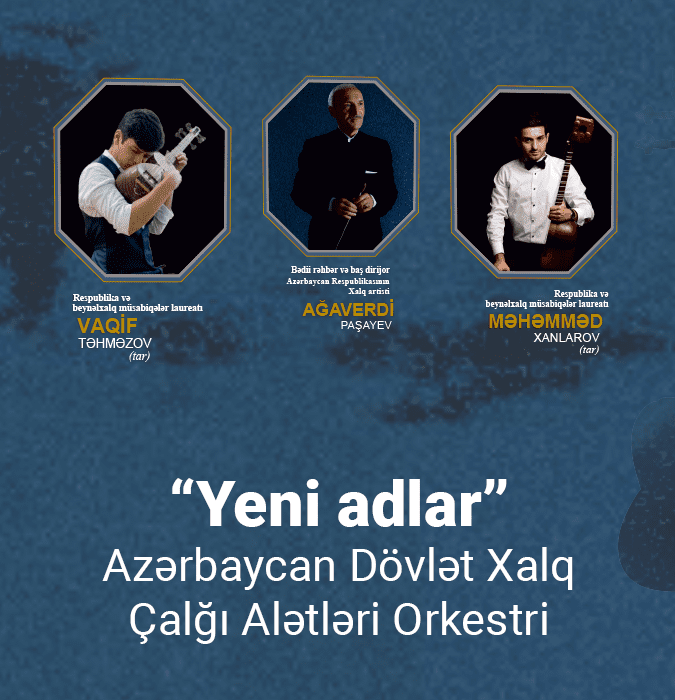 “Yeni adlar” ADXÇAO Dirijor: A.Paşayev Solistlər: M.Xanlarov, V.Təhməzov