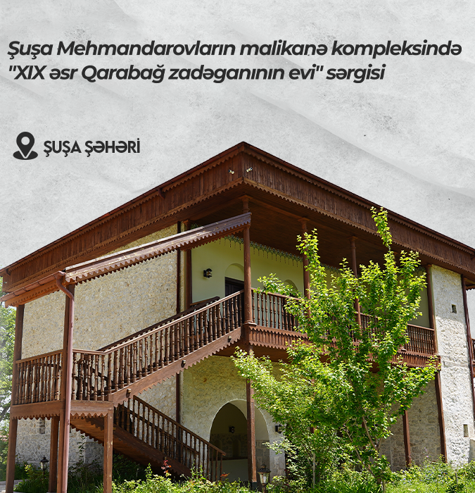 Exposition of “XIX century mansion of Karabakh noble” in the Mehmandarov’s house complex in Shusha