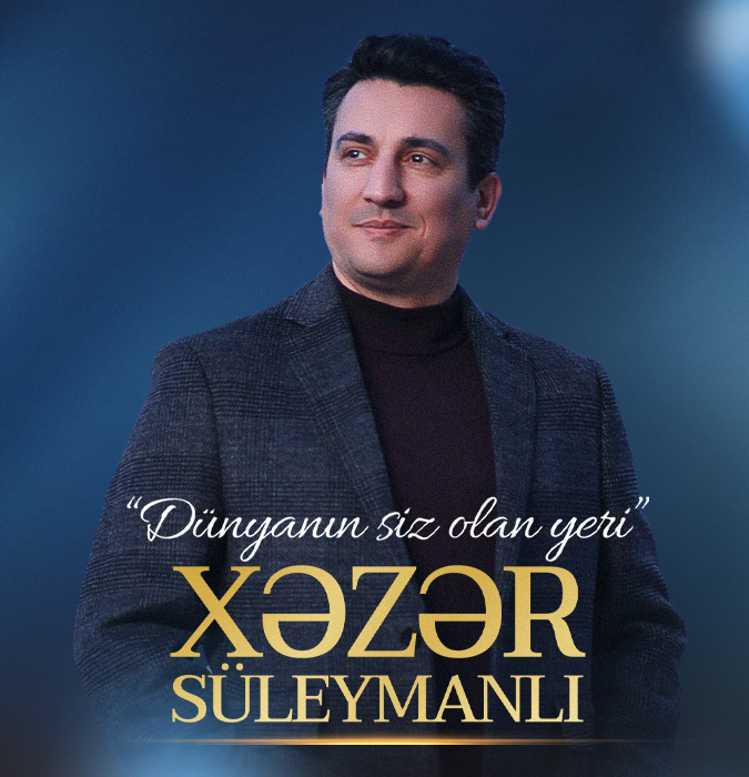 Xəzər Süleymanlı - "Dünyanın siz olan yeri"