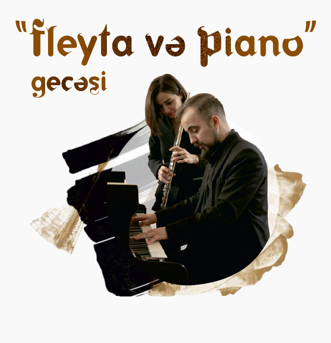 “Fleyta və Piano” gecəsi Solistlər: N.Kəngərli, M.Məmmədzadə