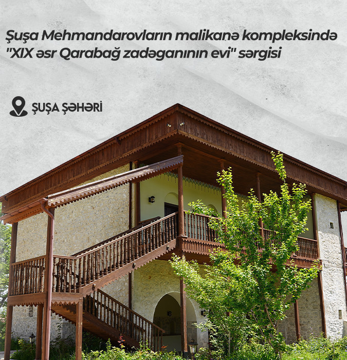 Exposition of “XIX century mansion of Karabakh noble” in the Mehmandarov’s house complex  in Shusha