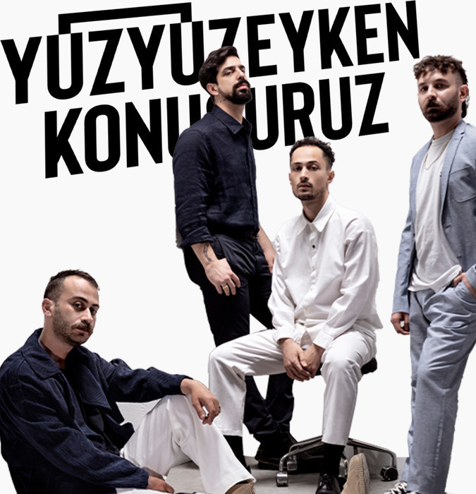 Yüzyüzeyken konuşuruz