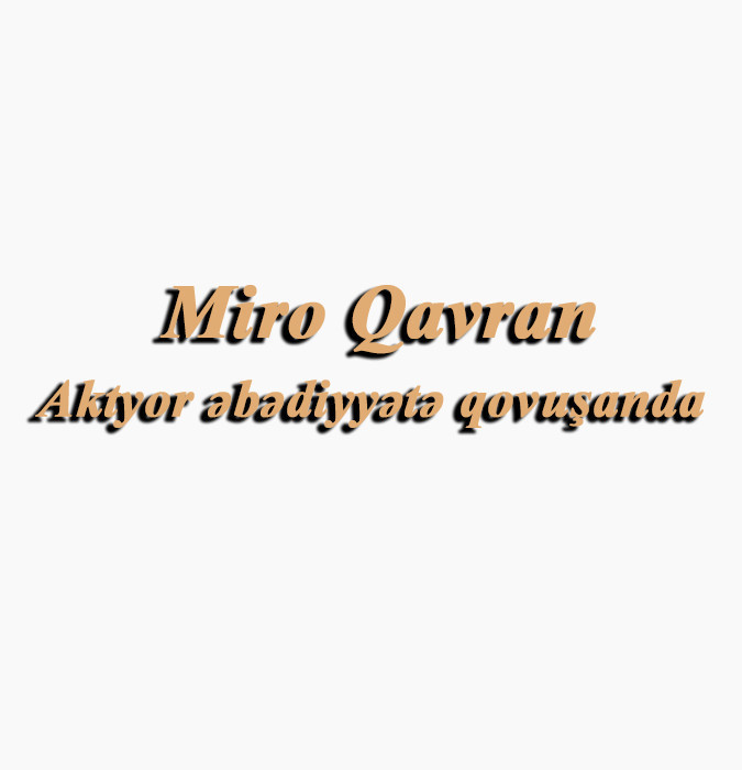 Aktyor əbədiyyətə qovuşanda