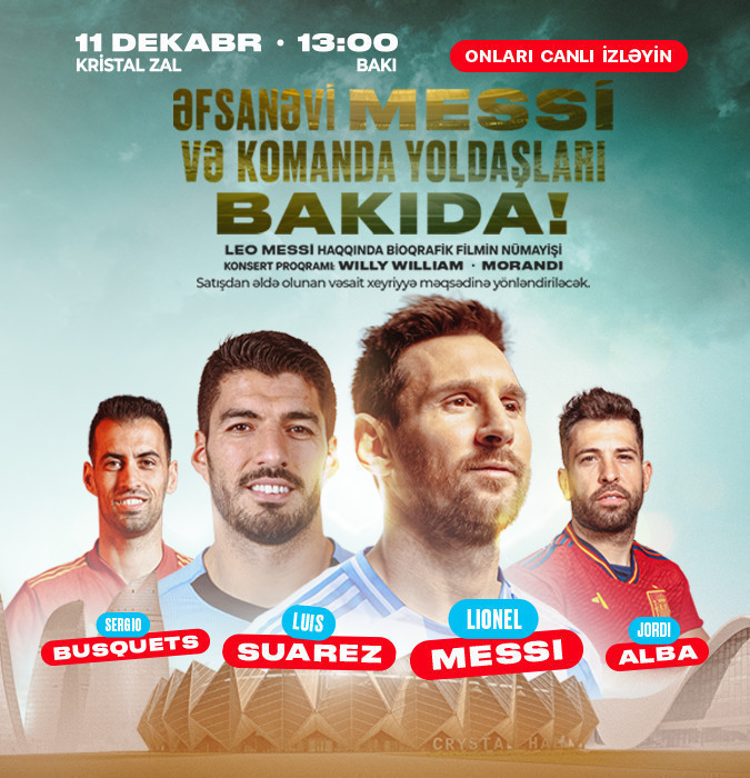 Əfsanəvi Lionel Messi və komanda yoldaşları Bakıda!