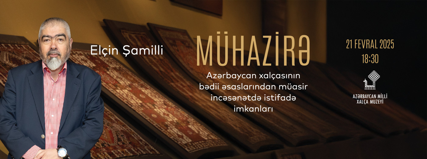“Azərbaycan xalçasının bədii əsaslarından müasir incəsənətdə istifadə imkanları” adlı mühazirə.