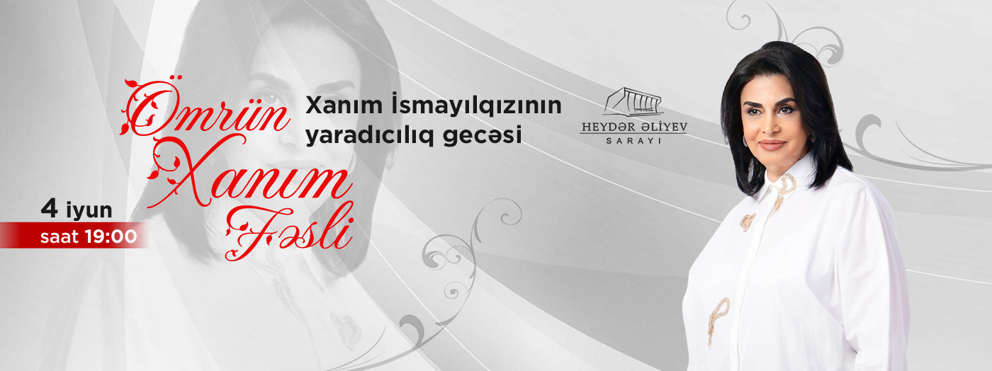Xanım İsmayılqızı - “Ömrün Xanım Fəsli”