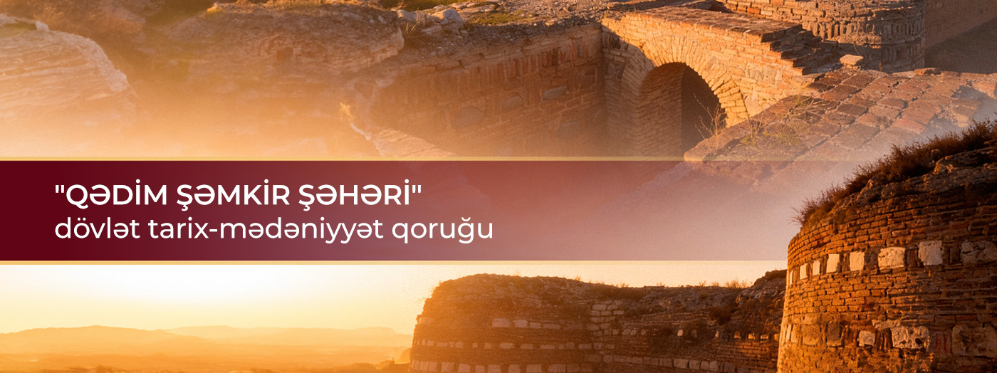 “Ancient Shamkir City” State Historical and Cultural Reserve