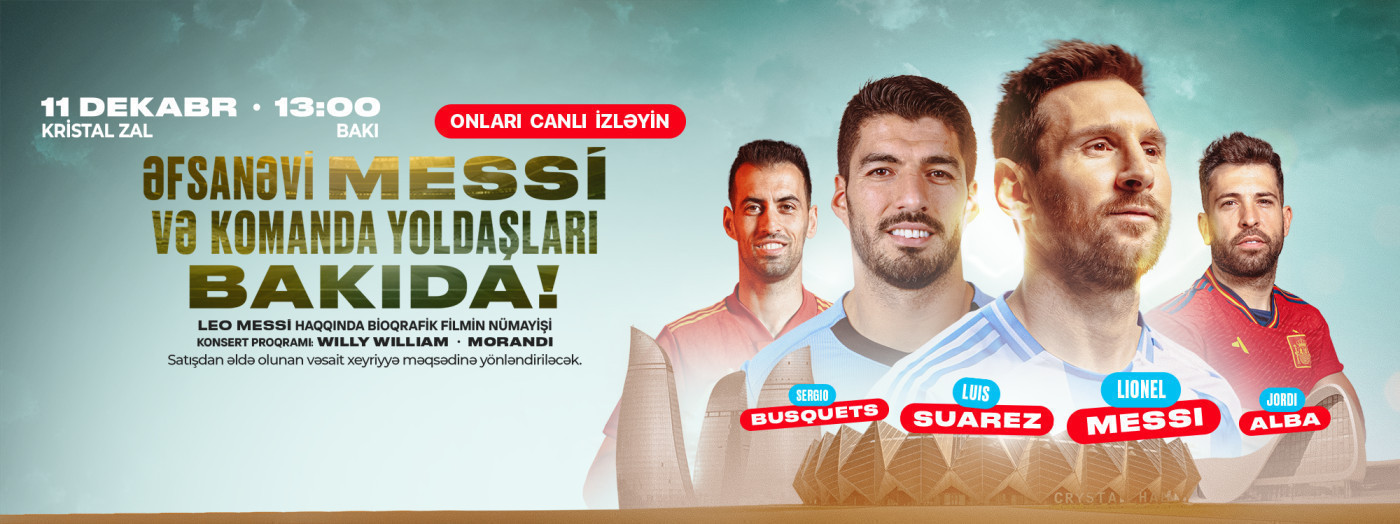 Əfsanəvi Lionel Messi və komanda yoldaşları Bakıda!