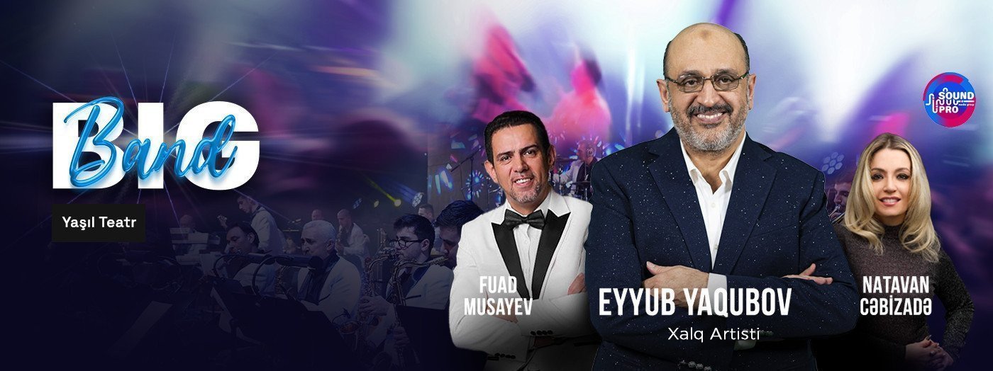 Eyyub Yaqubov, Big Band SoundPro, Fuad Musayev və Natavan Cəbizadə