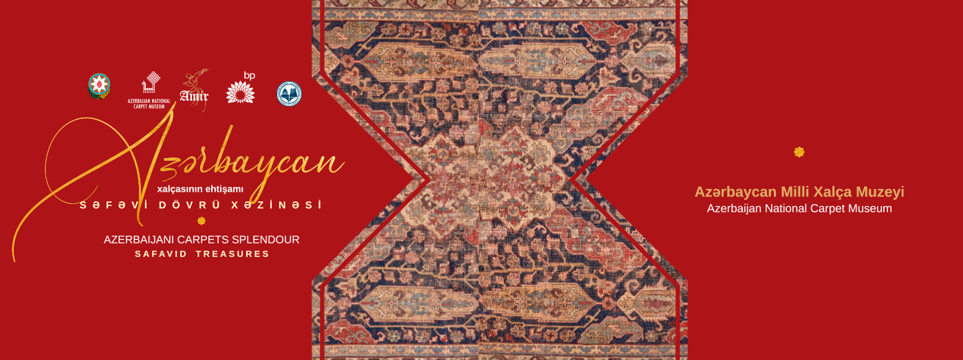 “Azərbaycan xalçasının ehtişamı. Səfəvi dövrü xəzinəsi” adlı sərgi