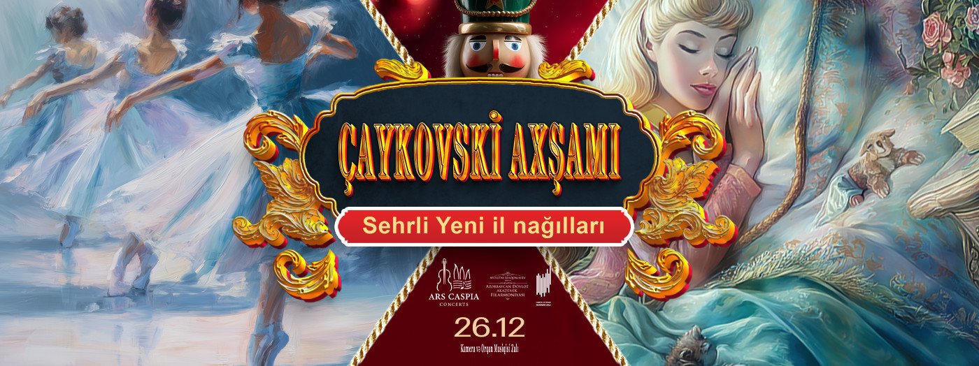Çaykovski axşamı: Sehrli Yeni il nağılları. Şelkunçik. Qu gölü. Yatmış gözəl. Şam işığında video instalyasiyalı konsert. Ars Caspia Ensemble