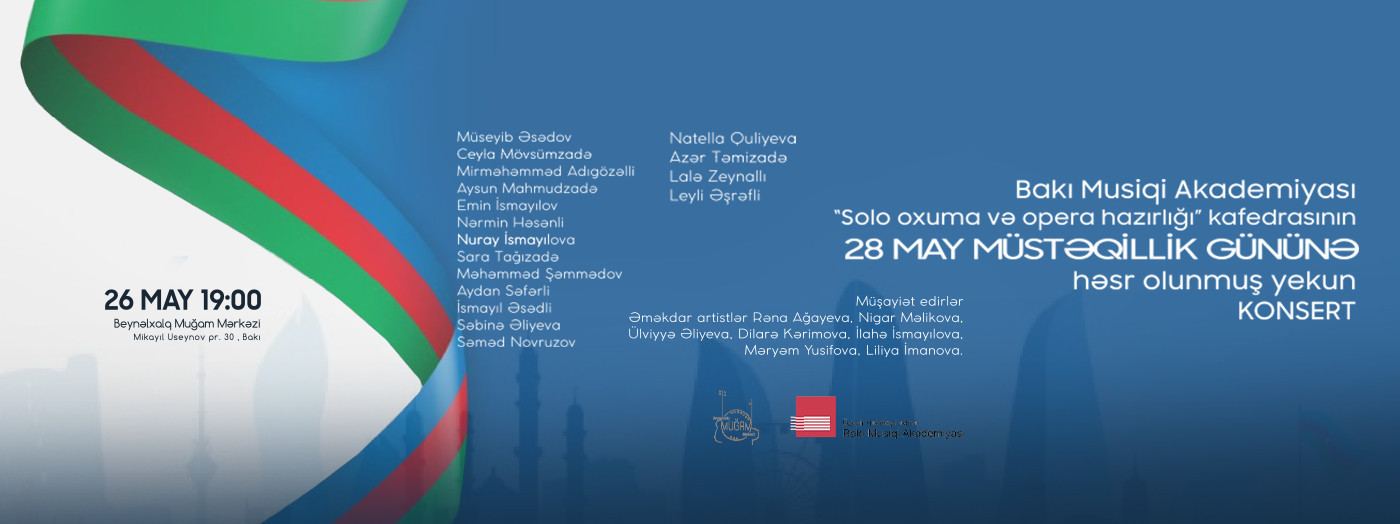 Заключительный концерт кафедры “Сольное пение и оперная подготовка” Бакинской Музыкальной Академии, посвященный 28 Мая -Дню Независимости.