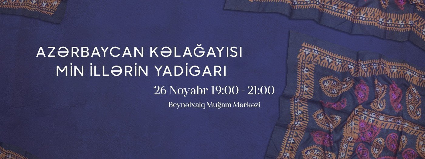 Azərbaycan Kəlağayısı min illərin yadigarı
