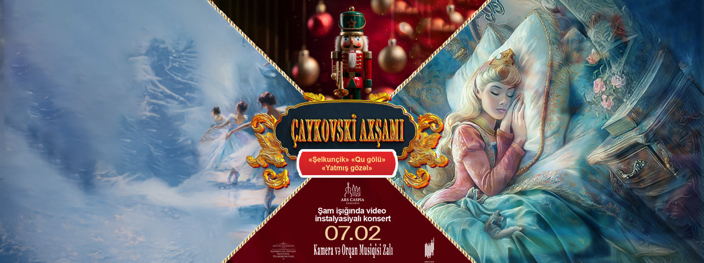 Çaykovski axşamı: Şelkunçik. Qu gölü. Yatmış gözəl. Şam işığında video instalyasiyalı konsert. Ars Caspia Ensemble