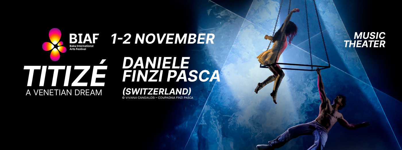 Baku Arts Festival: TITIZÉ – A Venetian Dream | Daniele Finzi Pasca (İsveçrə)