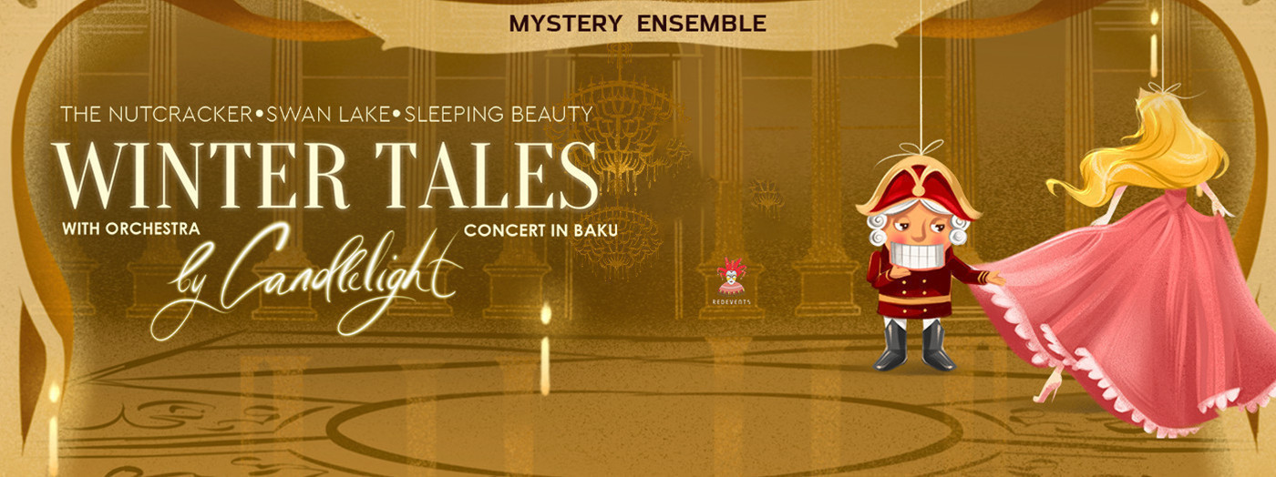 Winter Tales with Orchestra by Candlelight: The Nutcracker, Swan Lake, Sleeping Beauty. Concert in Baku
