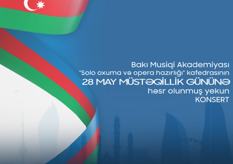 Заключительный концерт кафедры “Сольное пение и оперная подготовка” Бакинской Музыкальной Академии, посвященный 28 Мая -Дню Независимости.