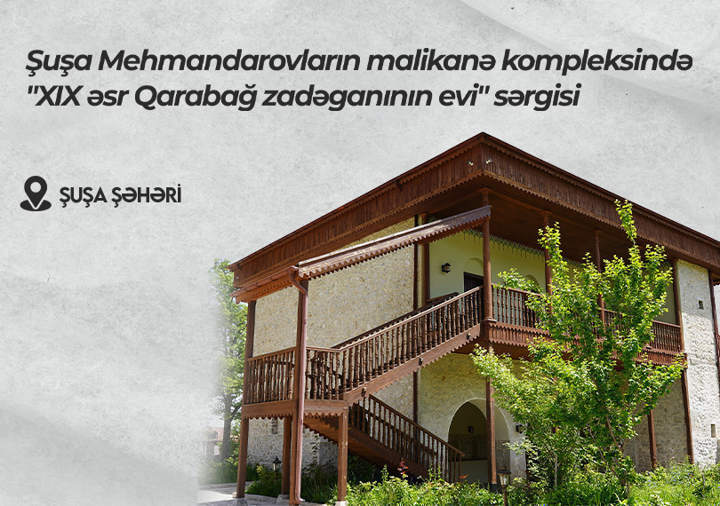 Exposition of “XIX century mansion of Karabakh noble” in the Mehmandarov’s house complex  in Shusha
