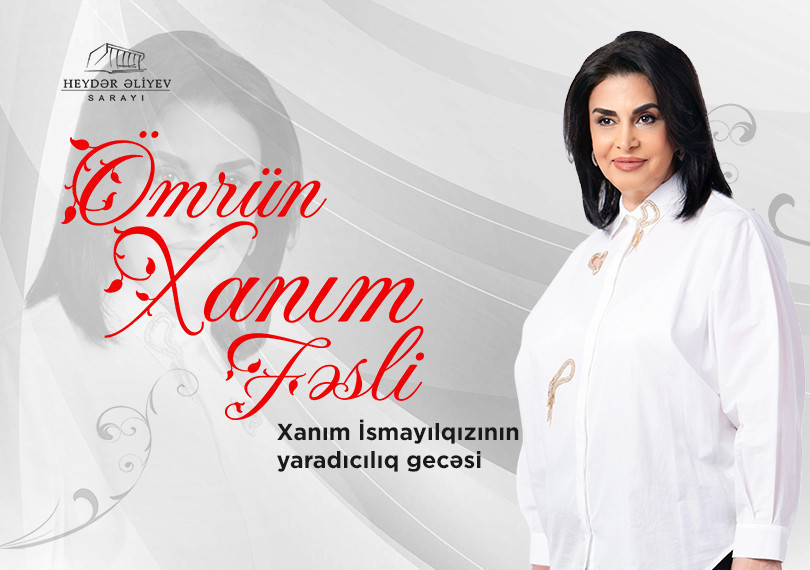 Xanım İsmayılqızı - “Ömrün Xanım Fəsli”