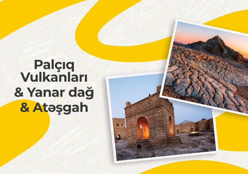 Palçıq Vulkanları & Yanar dağ & Atəşgah kombinə olunmuş bilet