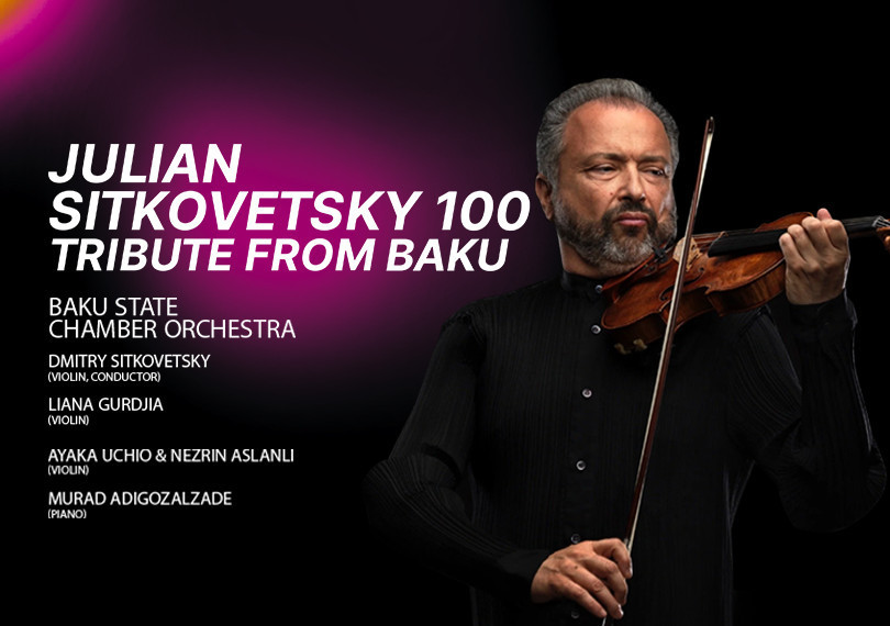Baku Arts Festival: Yulian Sitkovetski — 100 il | Dmitri Sitkovetski (skripka, dirijor), Liana Gurdjia, Ayaka Uchio, Nezrin Aslanlı, Murad Adigözəlzadə