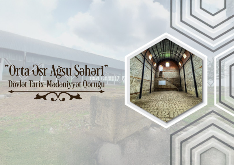 “Orta Əsr Ağsu Şəhəri” DÖVLƏT TARİX-MƏDƏNİYYƏT QORUĞU