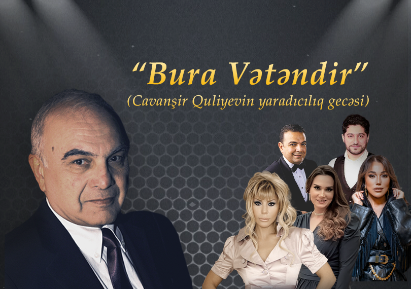 Cavanşir Quliyevin “BURA VƏTƏNDİR!” adlı yaradıcılıq gecəsi