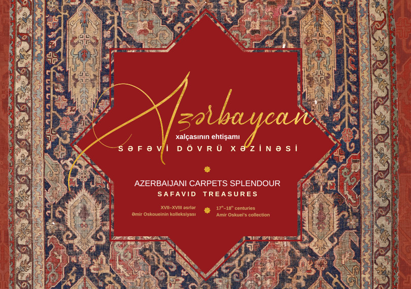 “Azərbaycan xalçasının ehtişamı. Səfəvi dövrü xəzinəsi” adlı sərgi