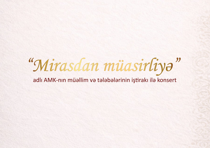 “Mirasdan müasirliyə” adlı AMK-nın müəllim və tələbələrinin iştirakı ilə konsert