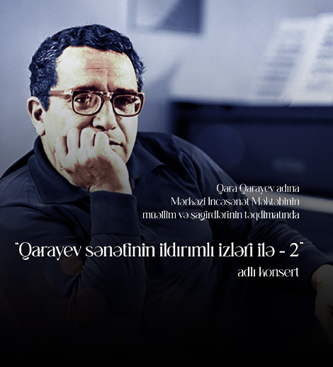 Qarayev sənətinin ildırımlı izləri ilə - 2