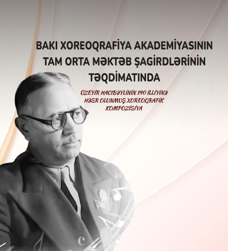 Üzeyir Hacıbəylinin 140 illiyinə həsr olunmuş xoreoqrafik kompozisiya