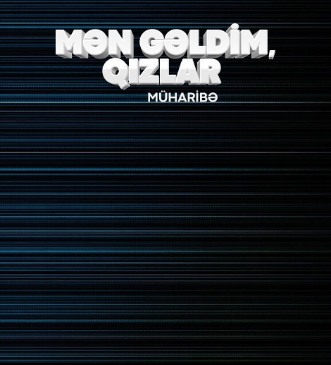 Mən gəldim qızlar...(Müharibə)