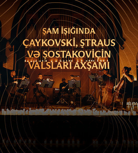 Çaykovski, Ştraus və Şostakoviçin valsları axşamı. Şam işığında konsert. Candlelight Baku