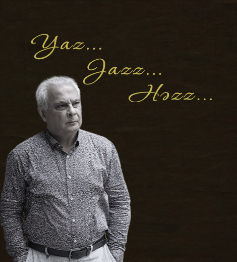 “Yaz…Jazz…Həzz…”