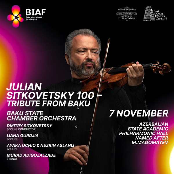 Baku Arts Festival: Yulian Sitkovetski — 100 il | Dmitri Sitkovetski (skripka, dirijor), Liana Gurdjia, Ayaka Uchio, Nezrin Aslanlı, Murad Adigözəlzadə
