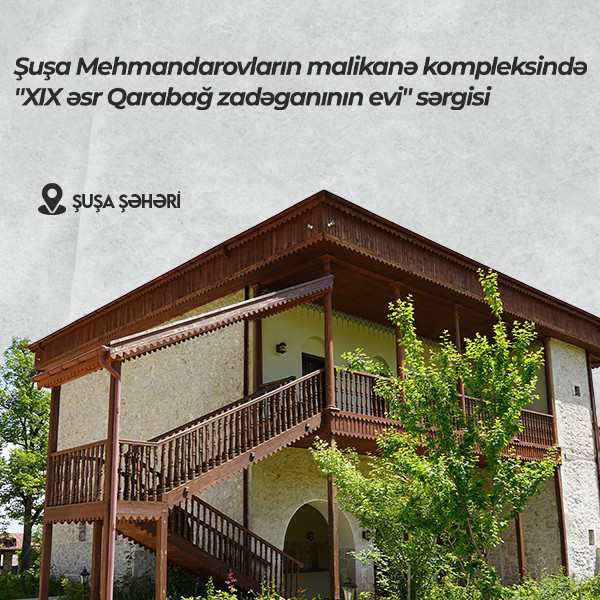 Exposition of “XIX century mansion of Karabakh noble” in the Mehmandarov’s house complex  in Shusha