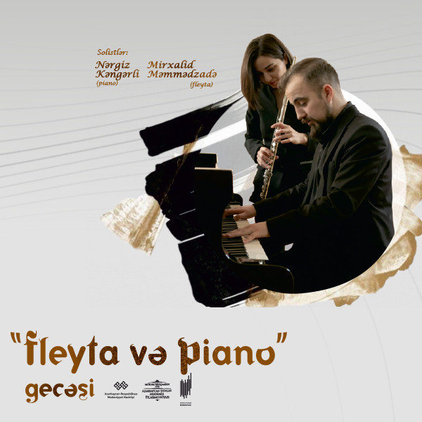 “Fleyta və Piano” gecəsi Solistlər: N.Kəngərli, M.Məmmədzadə