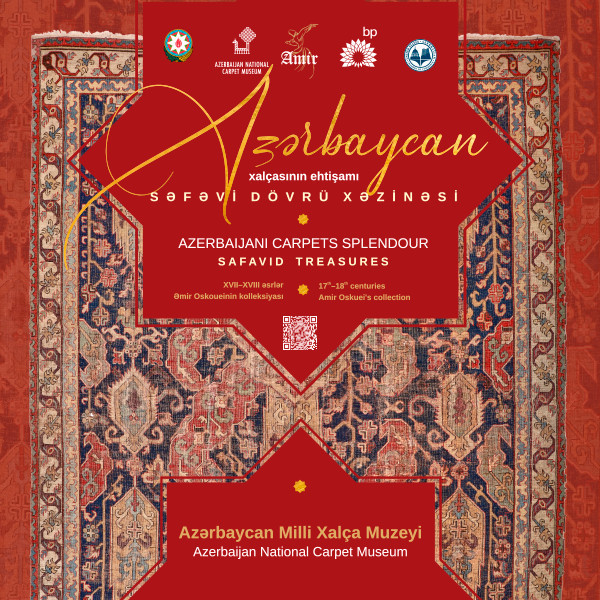 “Azərbaycan xalçasının ehtişamı. Səfəvi dövrü xəzinəsi” adlı sərgi