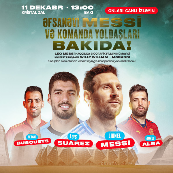 Əfsanəvi Lionel Messi və komanda yoldaşları Bakıda!