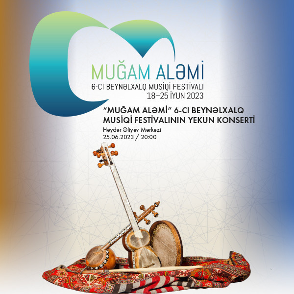 "Muğam aləmi" 6-cı Beynəlxalq Musiqi Festivalının yekun konserti
